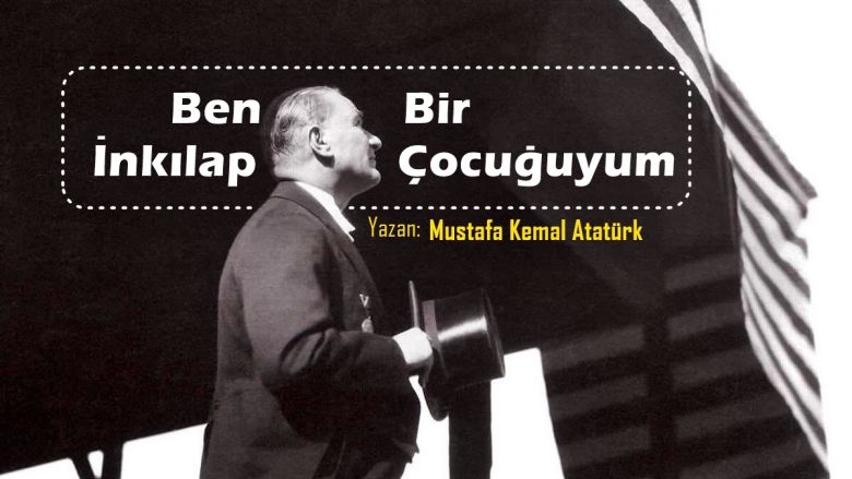 Senaryosunu Atatürk'ün Yazdığı Film: "Ben Bir İnkılap Çocuğuyum"