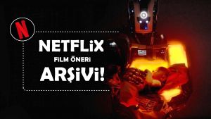 DEV Netflix Arşivi! İzleyecek İyi Film Arayanlara İlaç Gibi Netflix Film Önerileri!