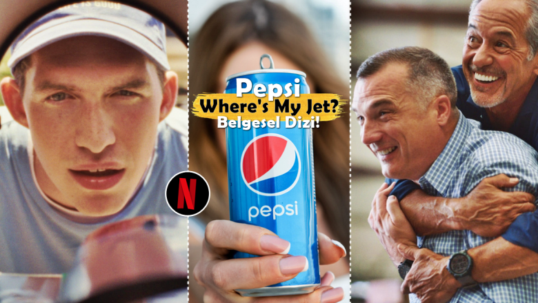 Pepsi, Where's My Jet: Netflix İmzalı, Çok Eğlenceli Yeni Belgesel Dizi!