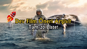 Dev Film Öneri Arşivi! Ne İzlesek Diyenlere Farklı Kategorilerde 20 Film Listesi!