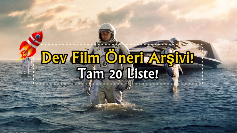 Güncel Film Önerisi Arayanlara! Farklı Kategorilerde DEV Film Tavsiye Listeleri!